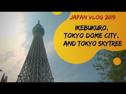 Japan Travel Vlog - Ikebukuro, Tokyo Dome City and Tokyo Skytree