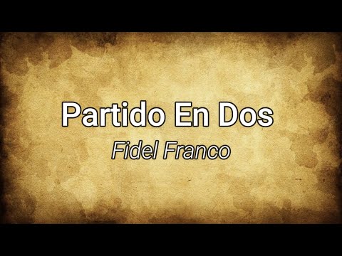 Partido En Dos - Fidel Franco (Letra/Lyrics)