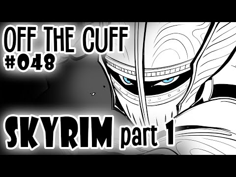 Off the Cuff #48: Skyrim (Part 1)