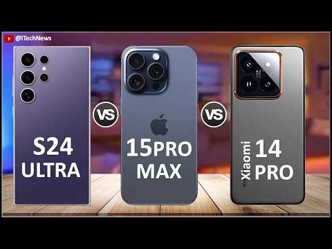 Samsung Galaxy S24 Ultra Vs iPhone 15 Pro Max Vs Xiaomi 14 Pro