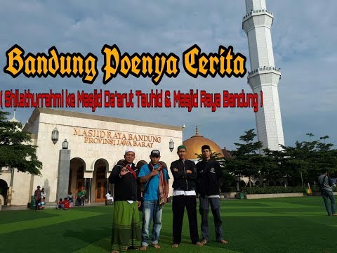 Silathurahmi ke Masjid Da'arut Tauhid & Masjid Raya Bandung