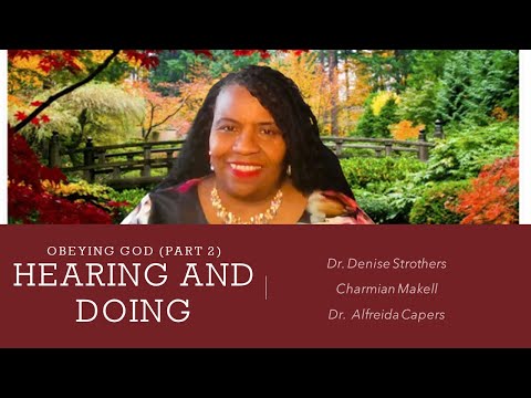 Hearing And Doing | Obeying God-Part 2 || Dr. Denise Strothers