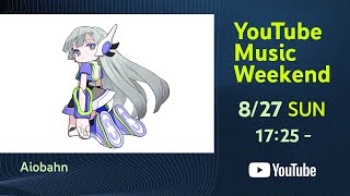 Aiobahn - YouTube Music Weekend 7.0