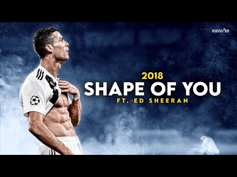 Cristiano Ronaldo ► "SHAPE OF YOU" - Ed Sheeran • Skills & Goals 2018 | HD