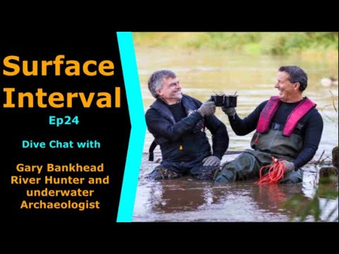 River Hunter Joins us on Surface Interval 24, Gary Bankhead talking River Hunters & Archaeology!