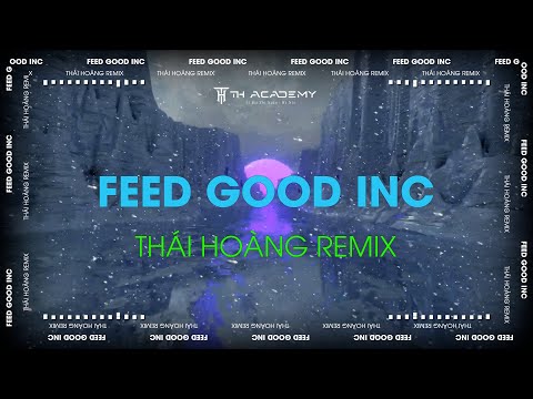 FEED GOOD INC 2018 | THÁI HOÀNG REMIX | NHẠC HOT TIK TOK 2024