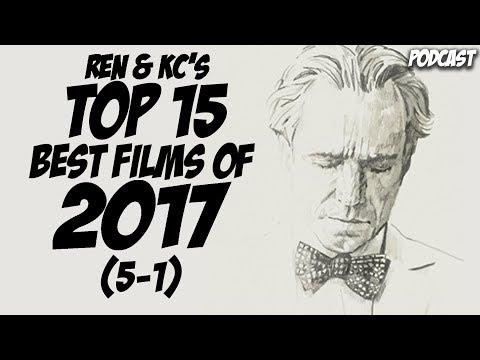 Ren & KC's Top 15 Films of 2017 Part 3 (5-1) | Podcast