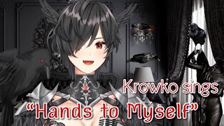 Krowko sings “Hands to Myself”【Vtubers Sings!】