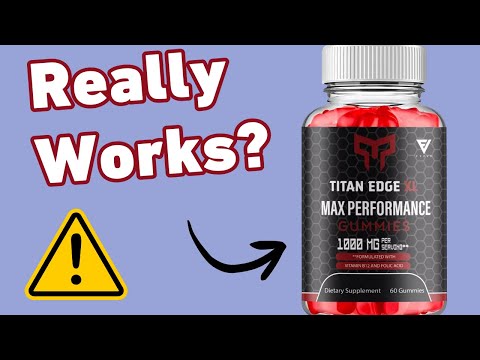 Titan Edge XL Gummies Review - Legit Or Scam?