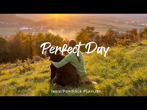 Perfect Day | Happy songs to start your day | An Indie/Pop/Folk/Acoustic Playlist