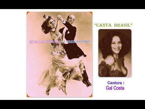 Rita Hayworth / Fred Astaire - "CANTA BRASIL" , cantora Gal Costa.