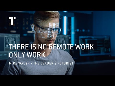 There Is No Remote Work, Only Work | Mike Walsh | Futurist Keynote Speaker