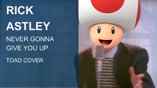 Rick Astley - Never Gonna Give You Up - Toad Cover (Official Music Video)