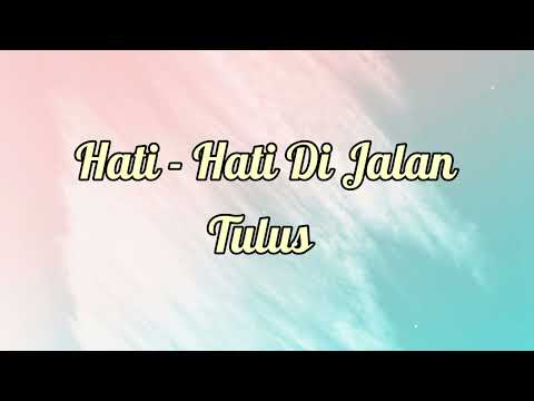 Hati - Hati Di Jalan - Tulus (Lirik & Cover)