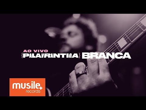 Palavrantiga - Branca (Ao Vivo)