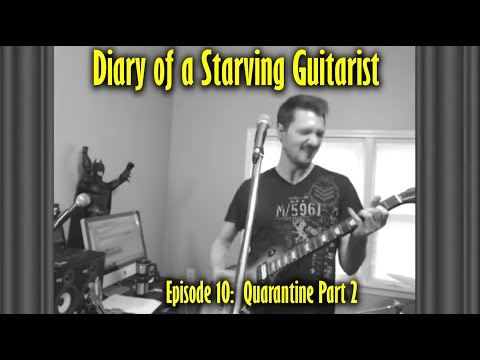 Quarantine Part 2 - Diary of a Starving Guitarist Episode 10