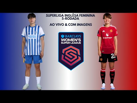 Brighton & Hove Albion F.C 🇭🇳X🇾🇪 Manchester United F.C; Superliga Inglêsa Feminina 🇬🇧🏟🏆: 5-Rodada