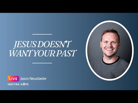 Jesus Doesn't Want Your Past