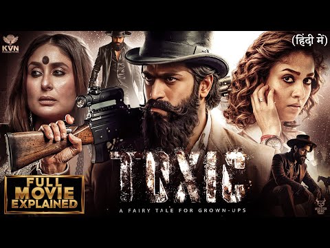 Toxic: Full Movie Explained | Rocking Star Yash |Geetu Mohandas |KVN Productions|Full Movie facts 4K