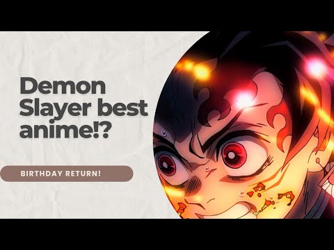 Demon Slayer is the Best Anime!? | I'm Back On My Birthday!