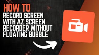 How to RECORD SCREEN with AZ SCREEN RECORDER WITHOUT FLOATING BUBBLE