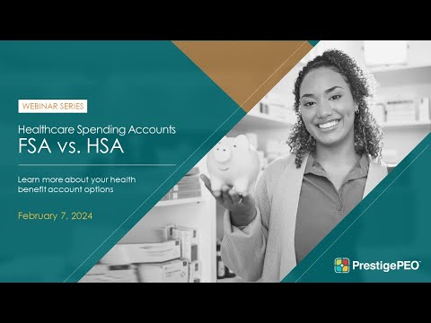 PrestigePEO Webinar Series: Healthcare Spending Accounts FSA vs. HSA