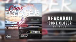 Beach Boii - Come Closer - August 2016