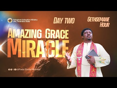 AMAZING GRACE MIRACLE 2-GETHSEMANE HOUR (PRAYER FOR AMAZING GRACE)WITH FR.EBUBE 20TH DECEMBER 2024