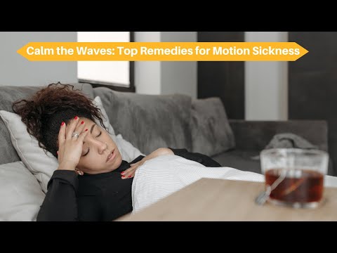 Calm the Waves: Top Remedies for Motion Sickness