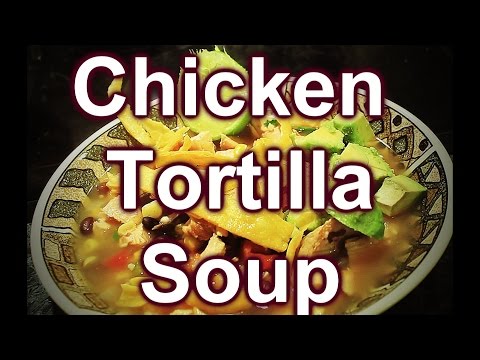 How to Cook Chicken Tortilla Soup