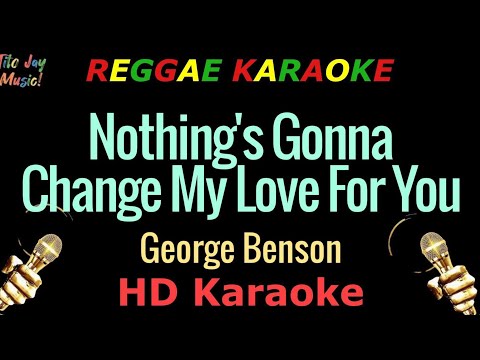 Nothing's Gonna Change My Love For You - George Benson (HD Reggae Karaoke)