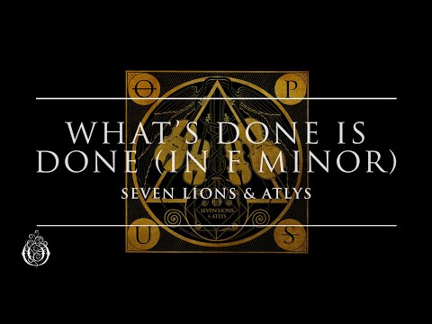 Seven Lions & ATLYS - What's Done Is Done (in F Minor) | Ophelia Records