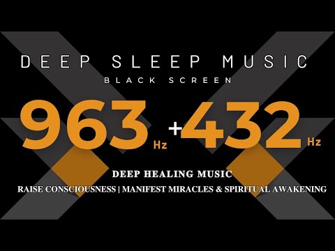 Deep Healing Music | 432 Hz + 963 Hz Raise Consciousness | Manifest Miracles & Spiritual Awakening