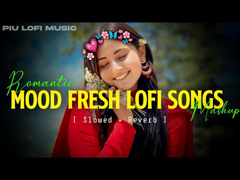 MIND FRESH LOFI MASHUP😇SLOWED+REVERB🥰ARJIT SINGH SUPER HIT SONGS😍MIND RELAX LOFI SONGS | PART-03