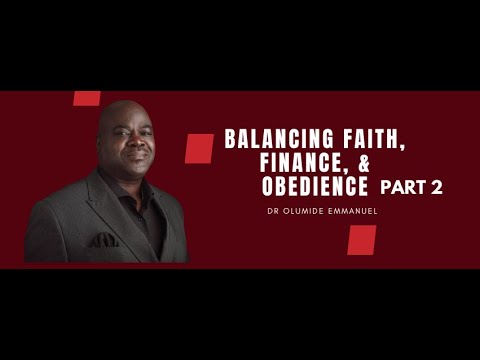 Balancing Faith, Finance & Obedience Part 2- Dr. Olumide Emmanuel