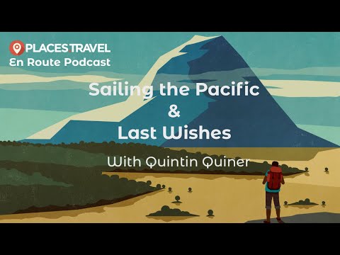 Ep 8: Sailing the Pacific & Last Wishes with Quintin Quiner | En Route Travel Podcast