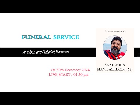 FUNERAL SERVICE  SANU JOHN MAVILAZHIKOM  (52)