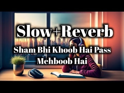 Shaam Bhi Khoob Hai || Slowed reverb|| lofi