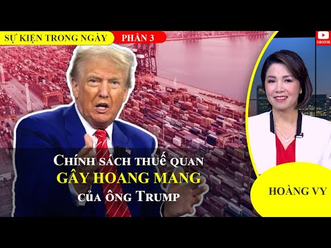 Chính sách thuế quan gây hoang mang của ông Trump | Phần 3📺Sự Kiện