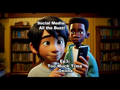 Social Media: All the Buzz!EP. 3 Too much time online