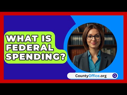 What Is Federal Spending? - CountyOffice.org