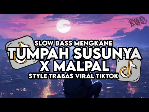 Dj Tumpah Tumpah Susunya X Malpal Remix Full Bass Santuy Style Trabas Viral TikTok 2024