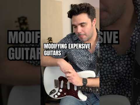 Should You Modify Expensive Guitars?