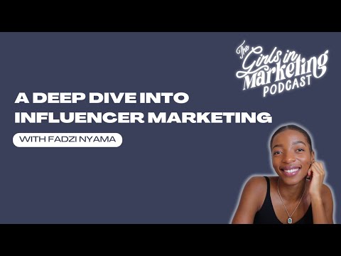 A Deep Dive Into Influencer Marketing with Fadzi Nyama | The Girls in Marketing Podcast