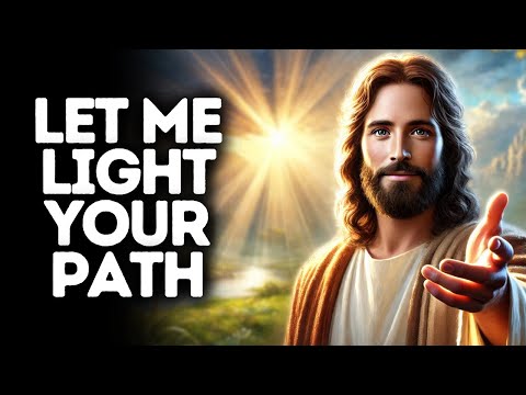 Let Me Light Your Path | God Says | God Message Today | Gods Message Now | God Says To You Today