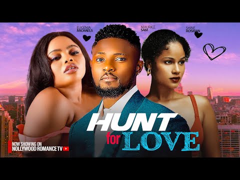 A HUNT FOR LOVE ~ MAURICE SAM, SHINE ROSEMAN, EUGENIA MICHAELS | 2024 LATEST NIGERIAN AFRICAN MOVIES