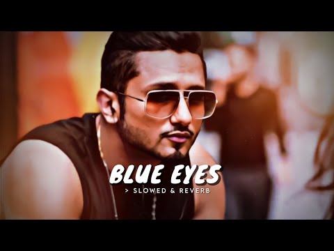 Blue Eyes ( Slowed & Reverb ) - Yo Yo Honey Singh