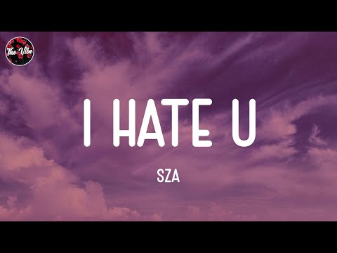 SZA - I Hate U (Lyrics)