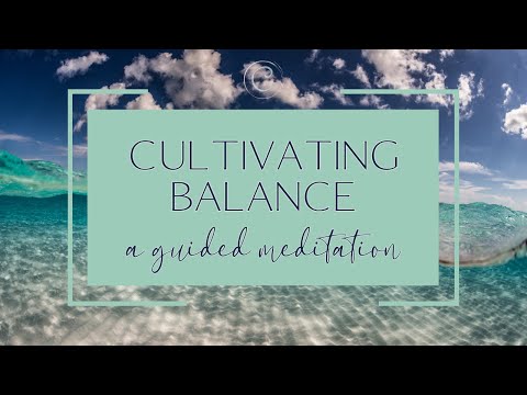 Cultivating Balance - a Guided Meditation