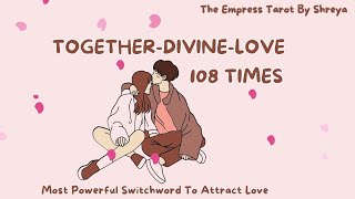 Together-Divine-Love 108 times|| Attract your desired love with this Magical Switchword💖